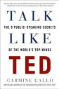 Talk like TED: the 9 Public-Speakig Secrets of the World's Top Minds