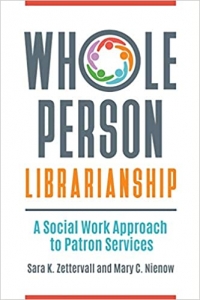 Whole person librarianship : a social work approach to patron services