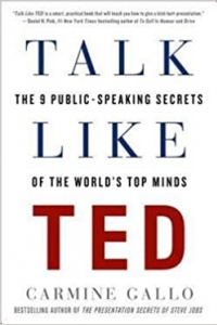 Talk like TED: the 9 Public-Speakig Secrets of the World's Top Minds