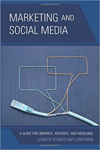 Marketing and social media : a guide for libraries, archives and museums