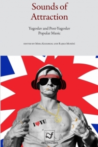 Sounds of attraction: Yugoslav and Post-Yugoslav popular music